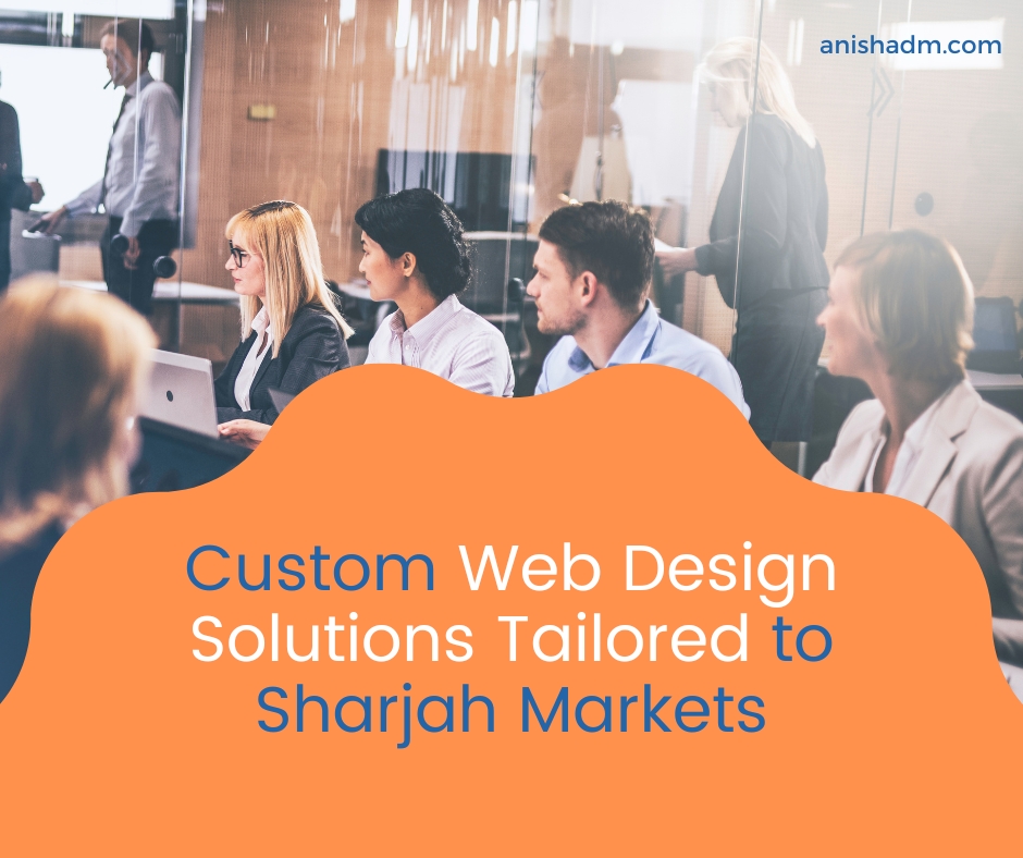 Custom Web Design Solution Tailored to Sharjah Markets