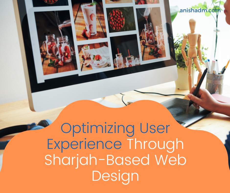 Optimizing Use ExperienceThrough Sharjah Based Web Design